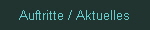Auftritte / Aktuelles